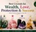 crystals for wealth love protection success
